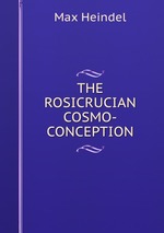 THE ROSICRUCIAN COSMO-CONCEPTION