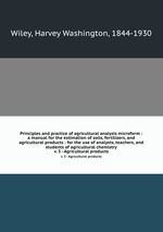 Principles and practice of agricultural analysis microform : a manual for the estimation of soils, fertilizers, and agricultural products : for the use of analysts, teachers, and students of agricultural chemistry. v. 3 - Agricultural products