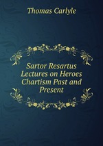 Sartor Resartus Lectures on Heroes Chartism Past and Present