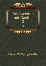 Briefwechsel mit Goethe. 2