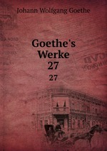 Goethe`s Werke. 27