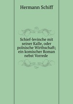 Schief-levinche mit seiner Kalle, oder polnische Wirthschaft; ein komischer Roman nebst Vorrede