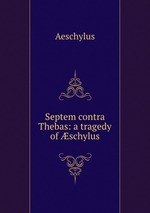 Septem contra Thebas: a tragedy of schylus
