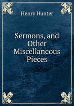 Sermons, and Other Miscellaneous Pieces