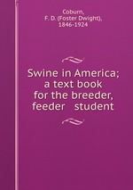 Swine in America; a text book for the breeder, feeder & student