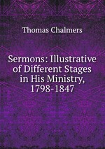 Sermons: Illustrative of Different Stages in His Ministry, 1798-1847