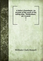 A Sailor`s Sweetheart. An account of the wreck of the sailing ship, "Waldershare," etc. A novel.. 2