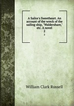 A Sailor`s Sweetheart. An account of the wreck of the sailing ship, "Waldershare," etc. A novel.. 2