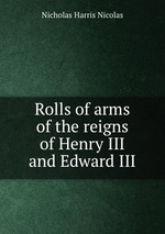 Rolls of arms of the reigns of Henry III and Edward III