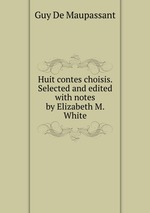 Huit contes choisis. Selected and edited with notes by Elizabeth M. White
