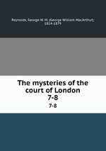 The mysteries of the court of London. 7-8