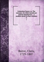 Fatherless Fanny; or, The memoirs of a little mendicant and her benefactors. : a modern novel, in four volumes. 3
