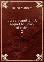 Eyre`s acquittal : A sequel to `Story of a sin`. 2