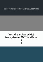 Voltaire et la socit franaise au XVIIIe sicle . 2