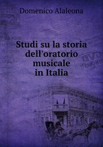 Studi su la storia dell`oratorio musicale in Italia