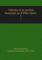 Voltaire et la socit franaise au XVIIIe sicle . 5