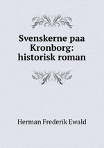 Svenskerne paa Kronborg: historisk roman