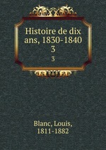 Histoire de dix ans, 1830-1840. 3
