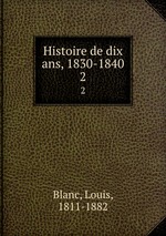 Histoire de dix ans, 1830-1840. 2