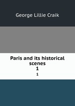 Paris and its historical scenes. 1