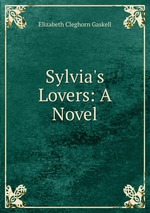 Sylvia`s Lovers: A Novel