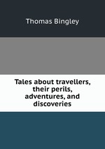 Tales about travellers, their perils, adventures, and discoveries