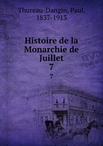 Histoire de la Monarchie de Juillet. 7