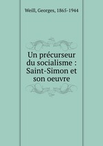 Un prcurseur du socialisme : Saint-Simon et son oeuvre