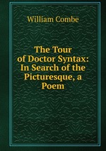 The Tour of Doctor Syntax: In Search of the Picturesque, a Poem