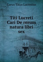 Titi Lucreti Cari De rerum natura libri sex