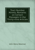 Tract Number Ninety: Remarks on Certain Passages in the Thirty-nine Articles