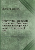 Tragywyddol orphwysfa `r saint; neu, Draethawd am ddeddwydd gyflwr y saint, a Gymreigiwyd and