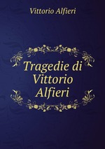 Tragedie di Vittorio Alfieri