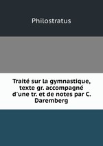 Trait sur la gymnastique, texte gr. accompagn d`une tr. et de notes par C. Daremberg