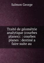 Trait de gomtrie analytique (courbes planes): : courbes planes : destin a faire suite au