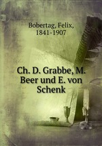 Ch. D. Grabbe, M. Beer und E. von Schenk