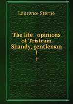 The life & opinions of Tristram Shandy, gentleman. 1