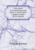 Two years in Switzerland and Italy, tr. from Lifvet i gamla verden by M. Howitt
