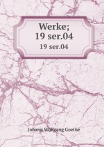 Werke;. 19 ser.04