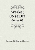Werke;. 06 ser.03