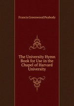 The University Hymn Book for Use in the Chapel of Harvard University