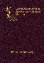 Uranii Alexandrini de Regibus Aegyptiorum: libri tres
