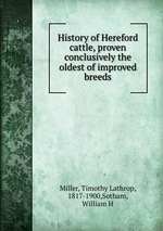 History of Hereford cattle, proven conclusively the oldest of improved breeds
