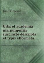 Urbs et academia marpurgensis succincte descripta et typis efformata