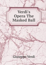 Verdi`s Opera The Masked Ball