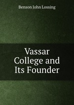 Vassar College and Its Founder