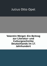 Valentin Weigel: Ein Beitrag zur Literatur- und Culturgeschichte Deutschlands im 17. Jahrhundert