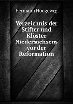 Verzeichnis der Stifter und Klster Niedersachsens vor der Reformation