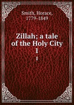 Zillah; a tale of the Holy City. 1