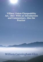 Villiers` Union Chargeability Act, 1865: With an Introduction and Commentary, Also the Practice